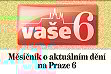větší obrázek: Vaše 6 je nezávislý měsíčník, který není dotován radnicí a přináší nezávislé informace. To hlásá webová stránka měsíčníku. První číslo ukazuje, že se čtenáři dočtou informací značně odlišné od radniční "Šestky".