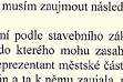 větší obrázek: ...musím zaujnout toto stanovisko: Územní rozhodování ... provádí zdejší odbor výstavby jako čistý výkon státní správy ... Nechávám tedy celeému řízení jeho zákonný průběh...